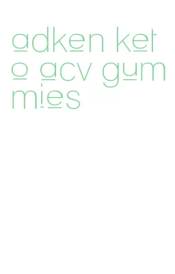 adken keto acv gummies