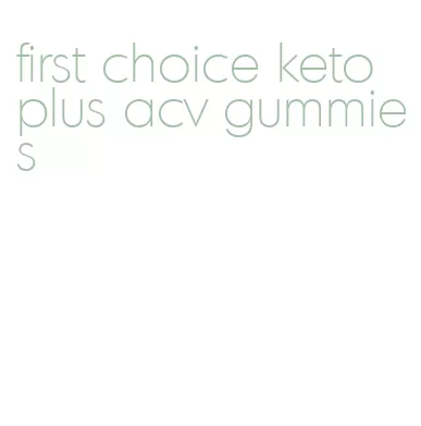 first choice keto plus acv gummies