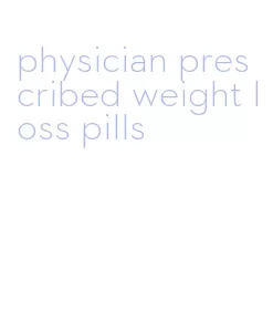 physician prescribed weight loss pills
