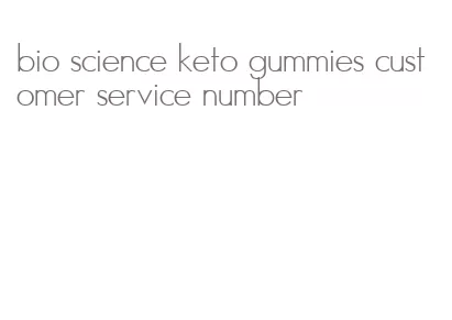 bio science keto gummies customer service number