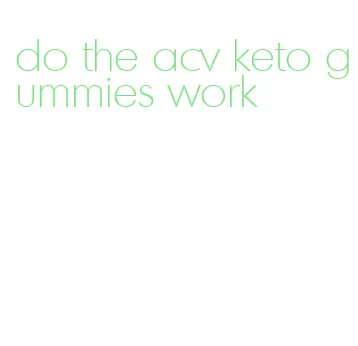do the acv keto gummies work