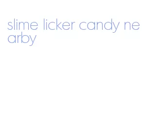 slime licker candy nearby