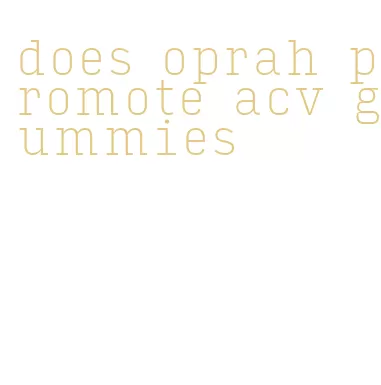 does oprah promote acv gummies