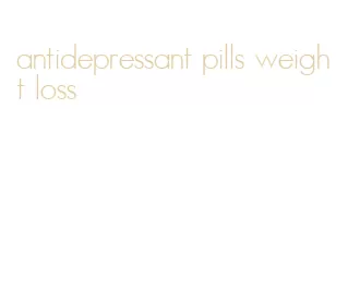 antidepressant pills weight loss