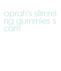 oprah's slimming gummies scam