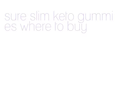 sure slim keto gummies where to buy