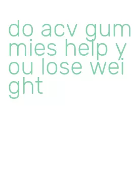 do acv gummies help you lose weight