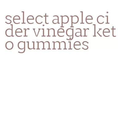 select apple cider vinegar keto gummies