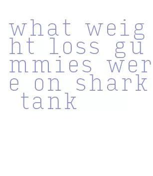what weight loss gummies were on shark tank