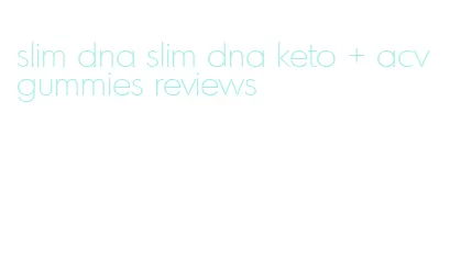 slim dna slim dna keto + acv gummies reviews