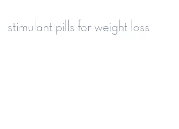stimulant pills for weight loss