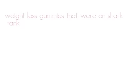 weight loss gummies that were on shark tank