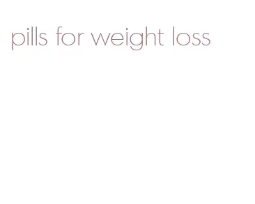 pills for weight loss