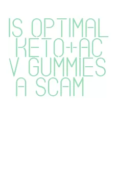 is optimal keto+acv gummies a scam
