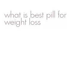 what is best pill for weight loss