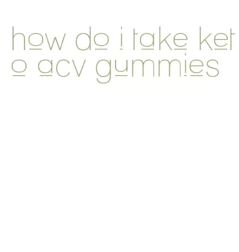 how do i take keto acv gummies