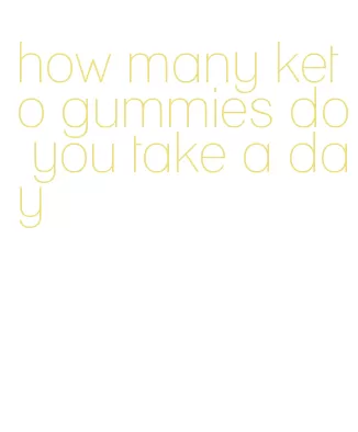 how many keto gummies do you take a day