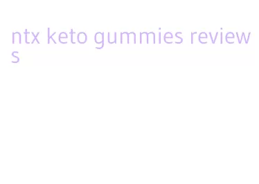 ntx keto gummies reviews