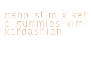 nano slim x keto gummies kim kardashian