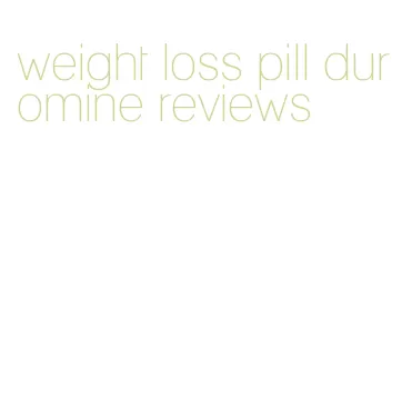 weight loss pill duromine reviews