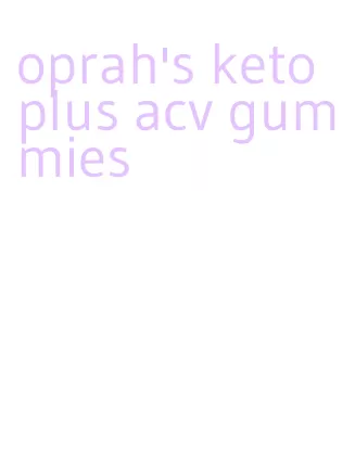 oprah's keto plus acv gummies