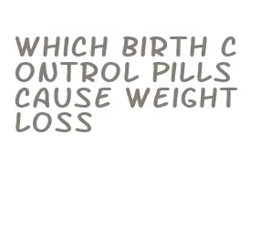 which birth control pills cause weight loss