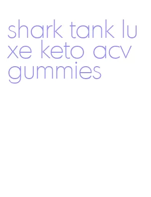 shark tank luxe keto acv gummies