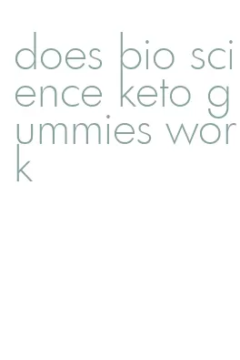 does bio science keto gummies work
