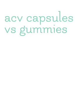 acv capsules vs gummies