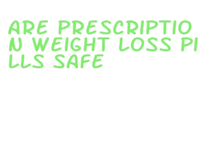 are prescription weight loss pills safe