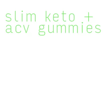 slim keto + acv gummies