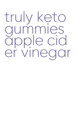 truly keto gummies apple cider vinegar