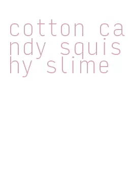 cotton candy squishy slime