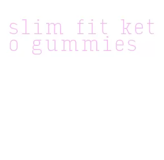 slim fit keto gummies