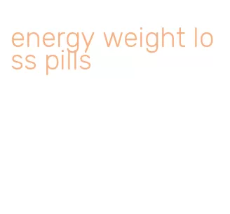 energy weight loss pills