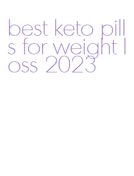 best keto pills for weight loss 2023
