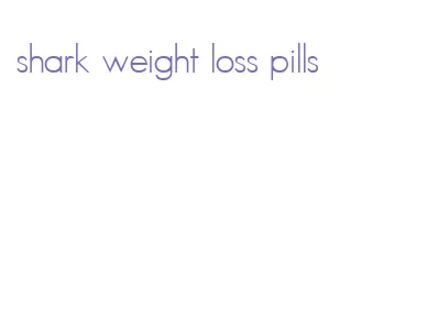 shark weight loss pills