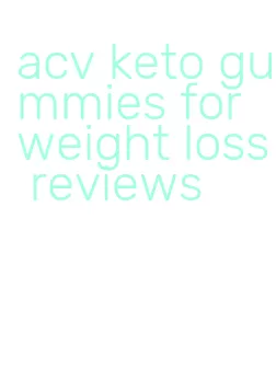 acv keto gummies for weight loss reviews