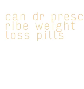 can dr prescribe weight loss pills