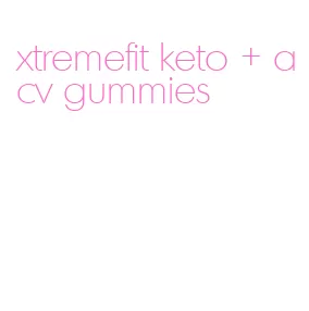 xtremefit keto + acv gummies