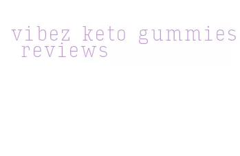 vibez keto gummies reviews