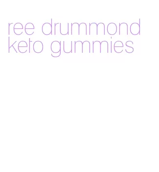 ree drummond keto gummies