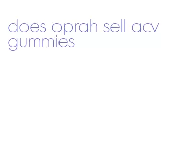 does oprah sell acv gummies