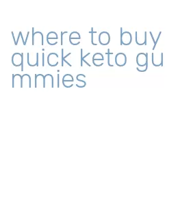 where to buy quick keto gummies