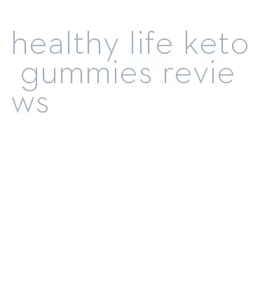 healthy life keto gummies reviews