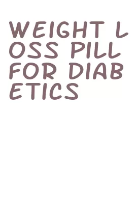 weight loss pill for diabetics