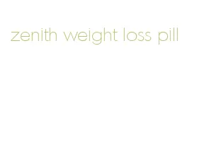 zenith weight loss pill