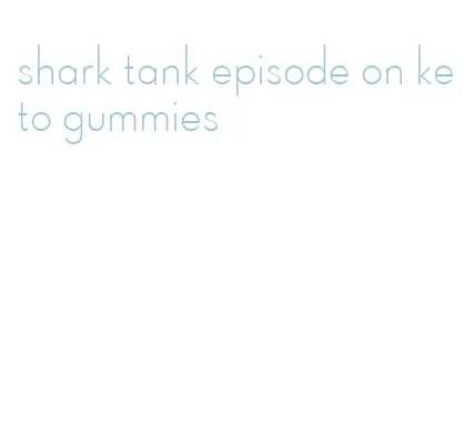 shark tank episode on keto gummies