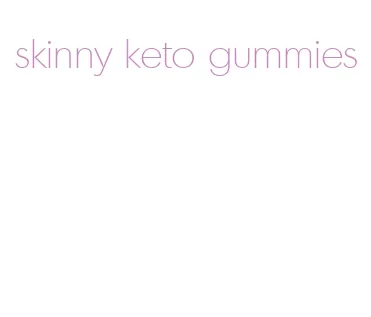skinny keto gummies