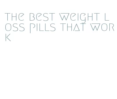 the best weight loss pills that work